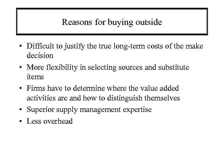 Reasons for buying outside • Difficult to justify the true long-term costs of the