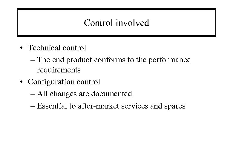 Control involved • Technical control – The end product conforms to the performance requirements