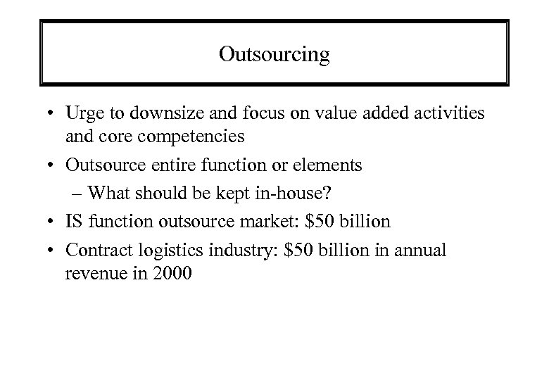 Outsourcing • Urge to downsize and focus on value added activities and core competencies