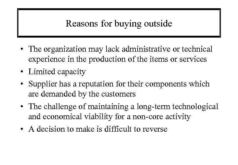Reasons for buying outside • The organization may lack administrative or technical experience in