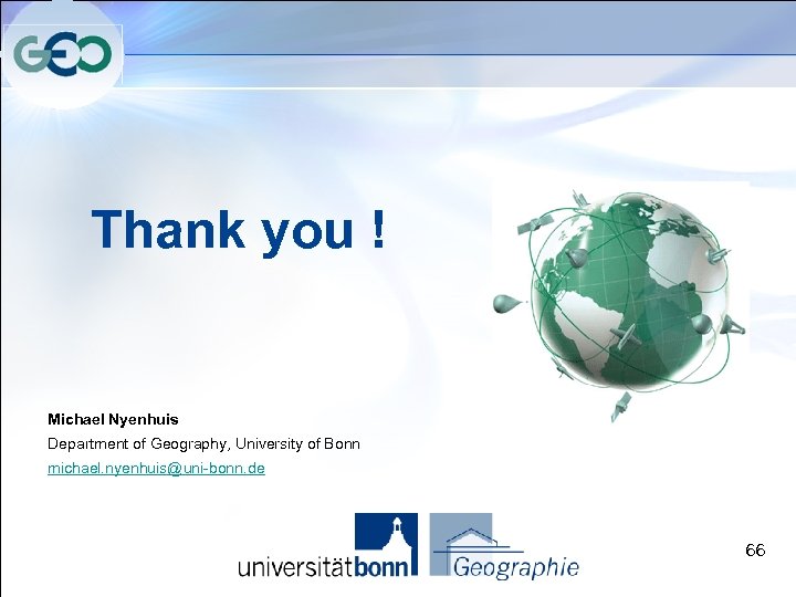 Thank you ! Michael Nyenhuis Department of Geography, University of Bonn michael. nyenhuis@uni-bonn. de