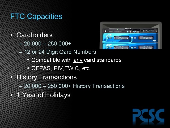 FTC Capacities • Cardholders – 20, 000 – 250, 000+ – 12 or 24