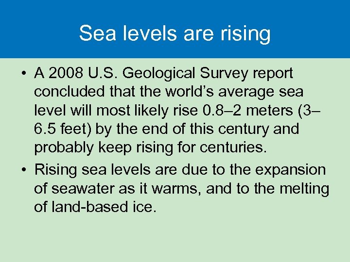 Sea levels are rising • A 2008 U. S. Geological Survey report concluded that