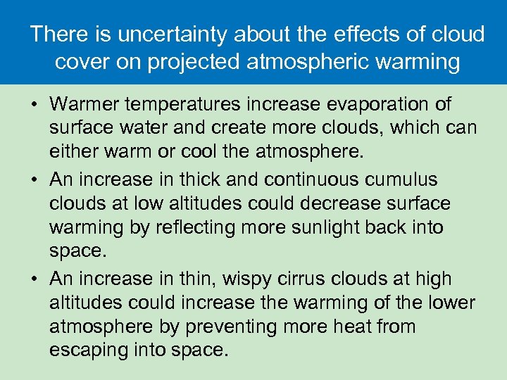 There is uncertainty about the effects of cloud cover on projected atmospheric warming •