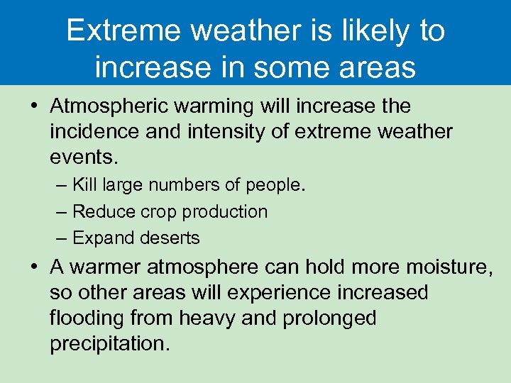 Extreme weather is likely to increase in some areas • Atmospheric warming will increase