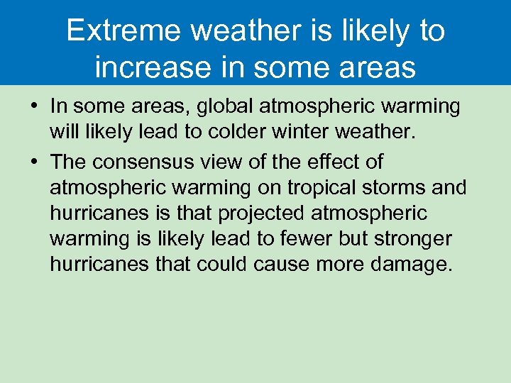 Extreme weather is likely to increase in some areas • In some areas, global