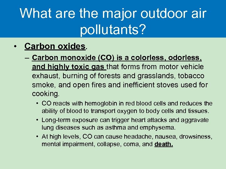 What are the major outdoor air pollutants? • Carbon oxides. – Carbon monoxide (CO)