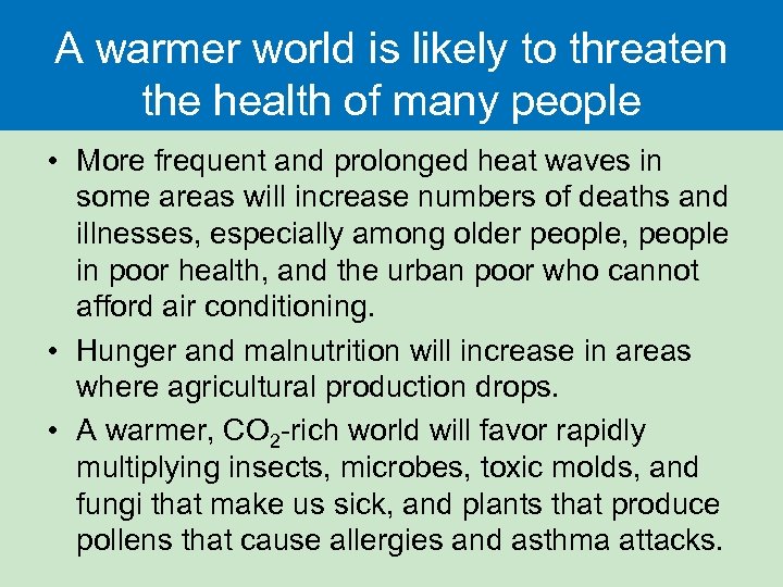 A warmer world is likely to threaten the health of many people • More