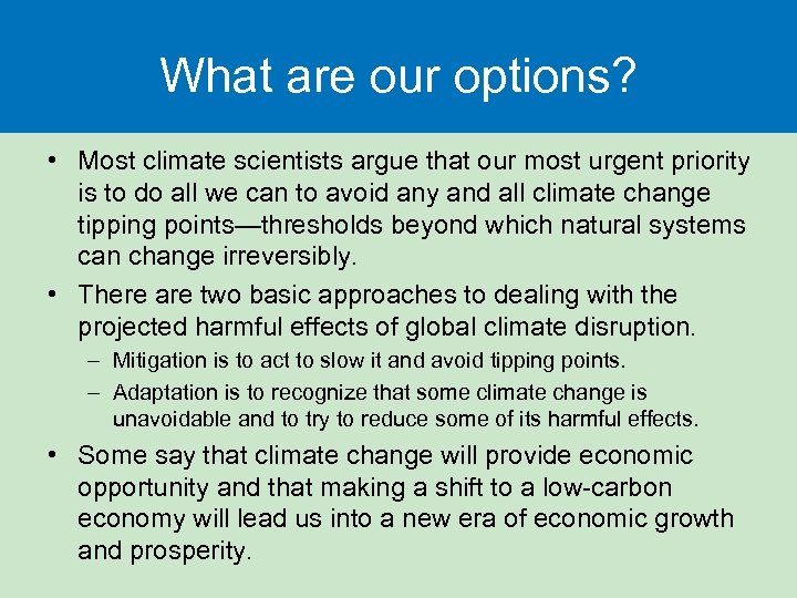 What are our options? • Most climate scientists argue that our most urgent priority