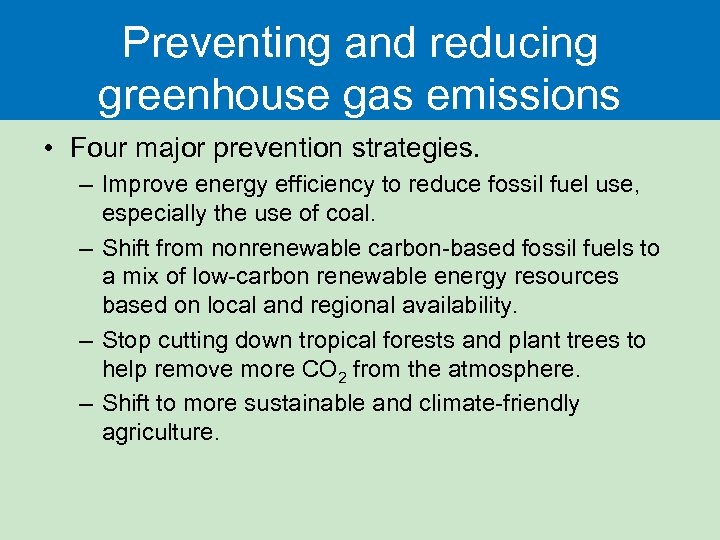 Preventing and reducing greenhouse gas emissions • Four major prevention strategies. – Improve energy