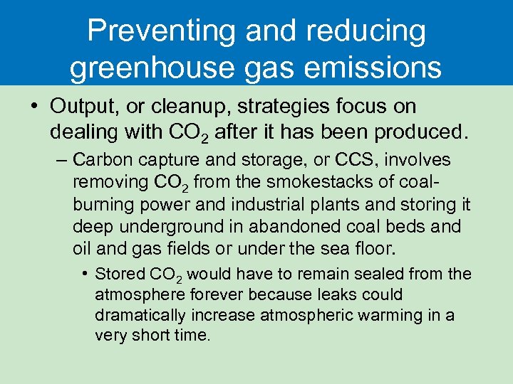 Preventing and reducing greenhouse gas emissions • Output, or cleanup, strategies focus on dealing