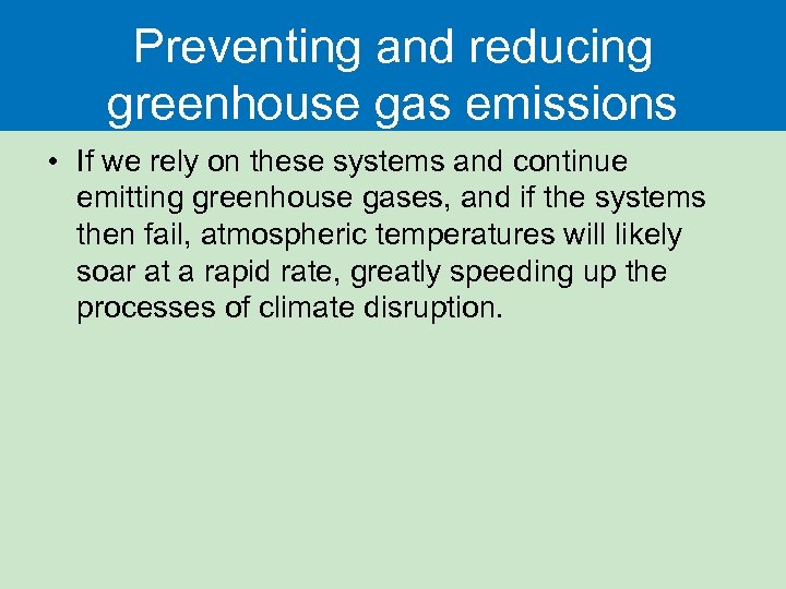 Preventing and reducing greenhouse gas emissions • If we rely on these systems and