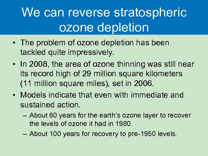 We can reverse stratospheric ozone depletion • The problem of ozone depletion has been