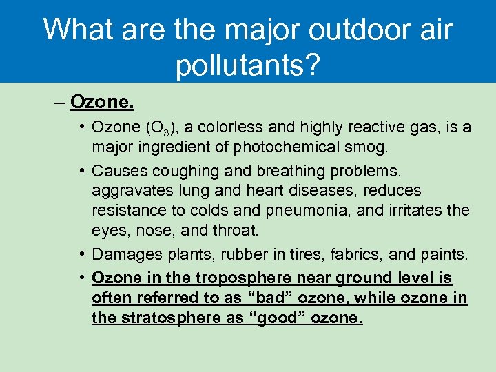 What are the major outdoor air pollutants? – Ozone. • Ozone (O 3), a