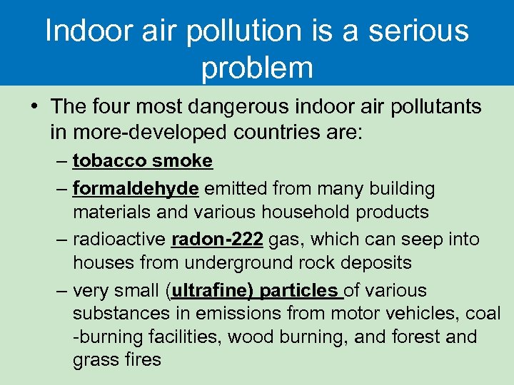 Indoor air pollution is a serious problem • The four most dangerous indoor air