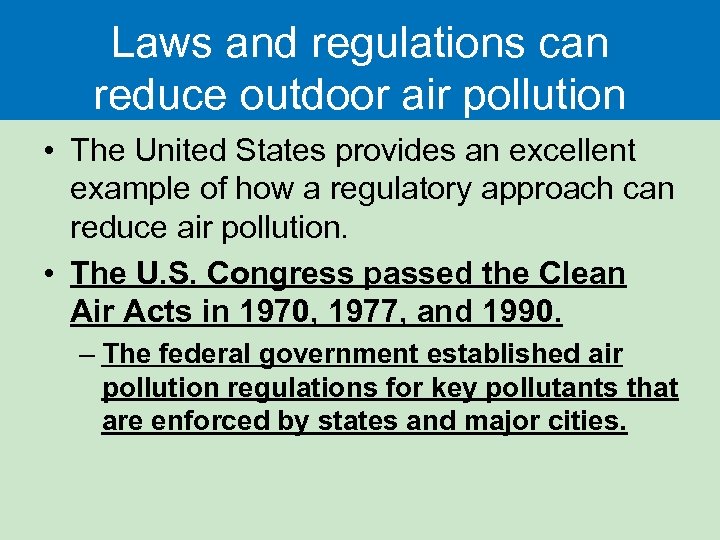 Laws and regulations can reduce outdoor air pollution • The United States provides an