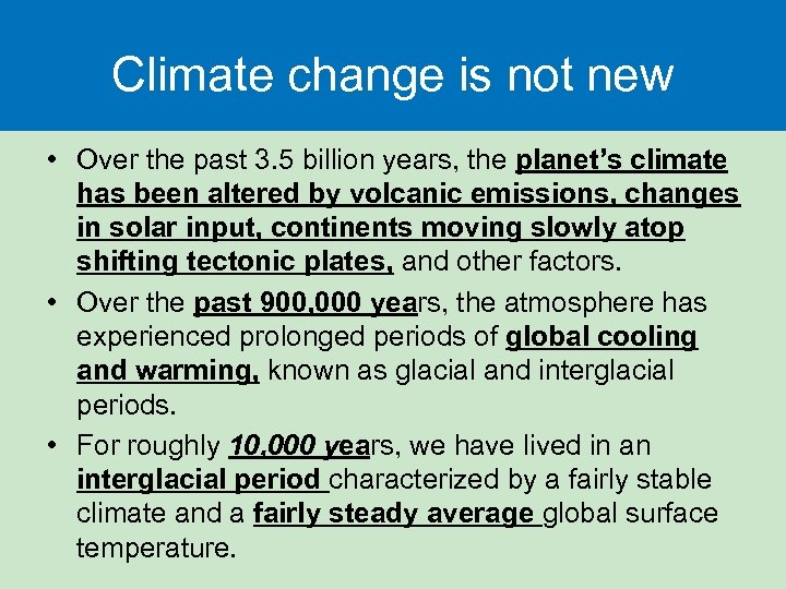 Climate change is not new • Over the past 3. 5 billion years, the