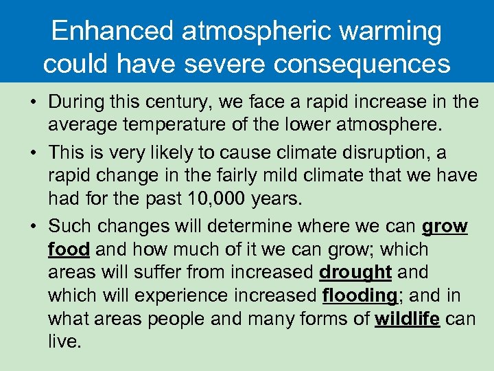 Enhanced atmospheric warming could have severe consequences • During this century, we face a