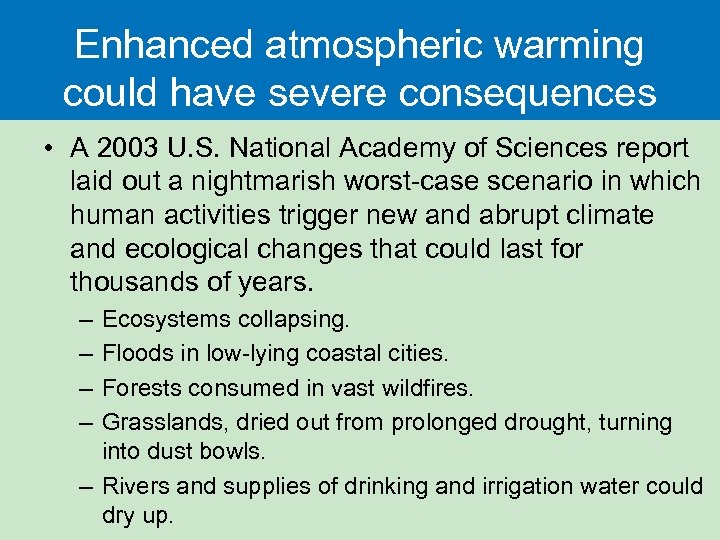 Enhanced atmospheric warming could have severe consequences • A 2003 U. S. National Academy