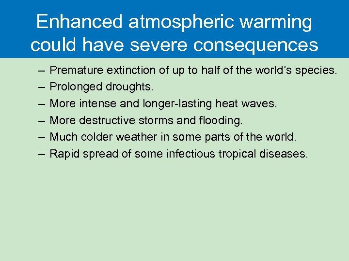 Enhanced atmospheric warming could have severe consequences – – – Premature extinction of up