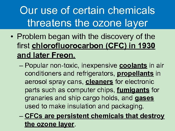 Our use of certain chemicals threatens the ozone layer • Problem began with the