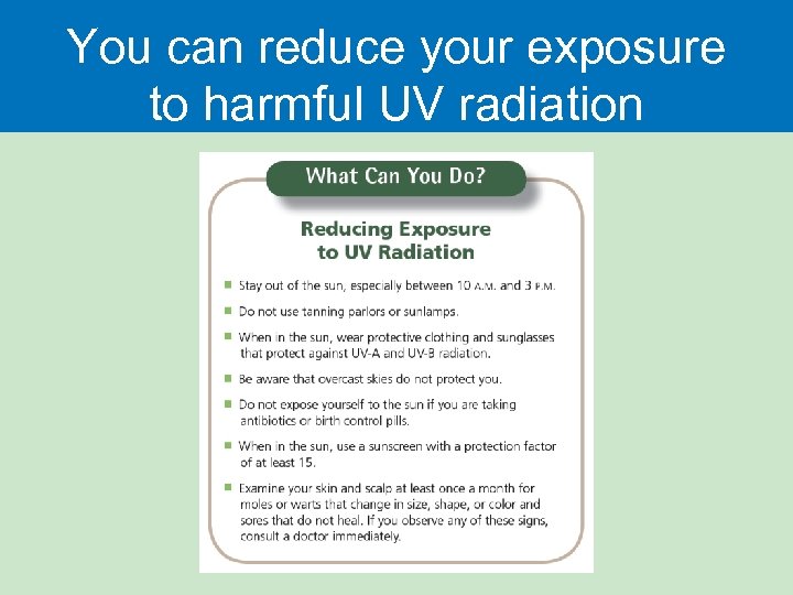You can reduce your exposure to harmful UV radiation 