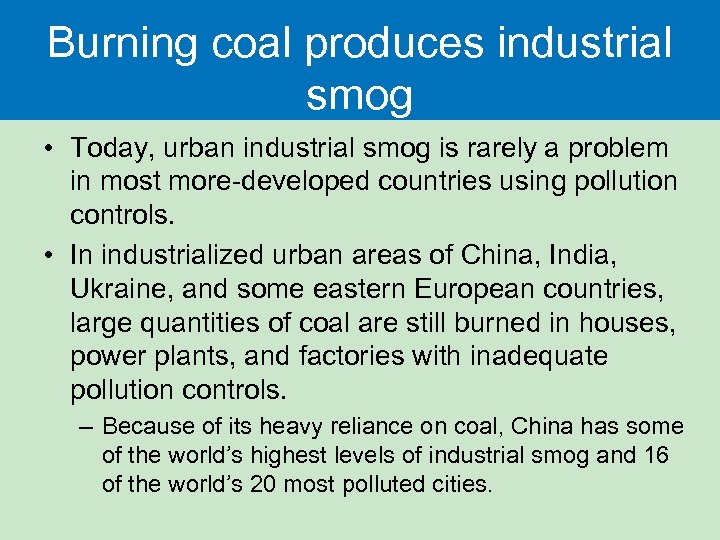 Burning coal produces industrial smog • Today, urban industrial smog is rarely a problem
