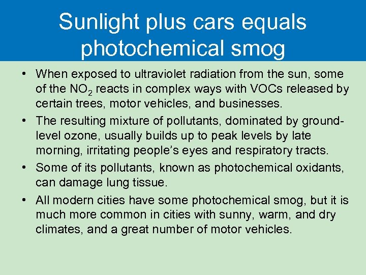 Sunlight plus cars equals photochemical smog • When exposed to ultraviolet radiation from the