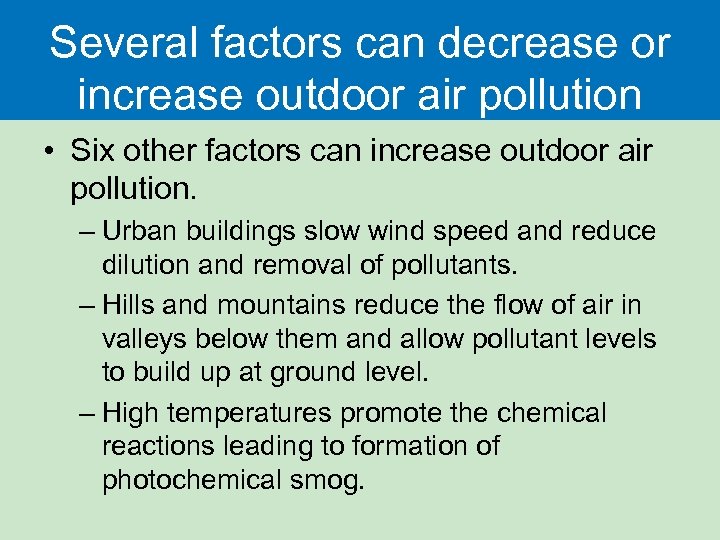 Several factors can decrease or increase outdoor air pollution • Six other factors can