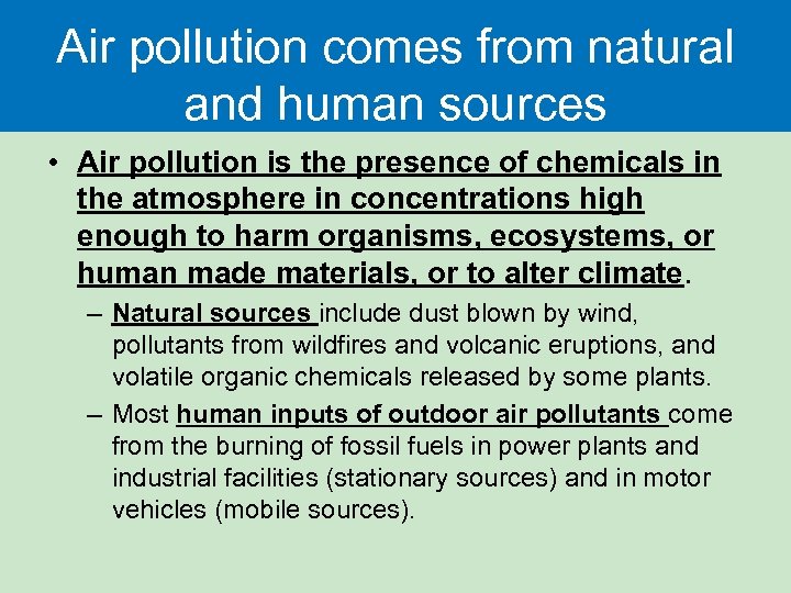 Air pollution comes from natural and human sources • Air pollution is the presence
