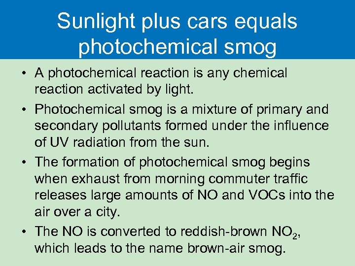 Sunlight plus cars equals photochemical smog • A photochemical reaction is any chemical reaction