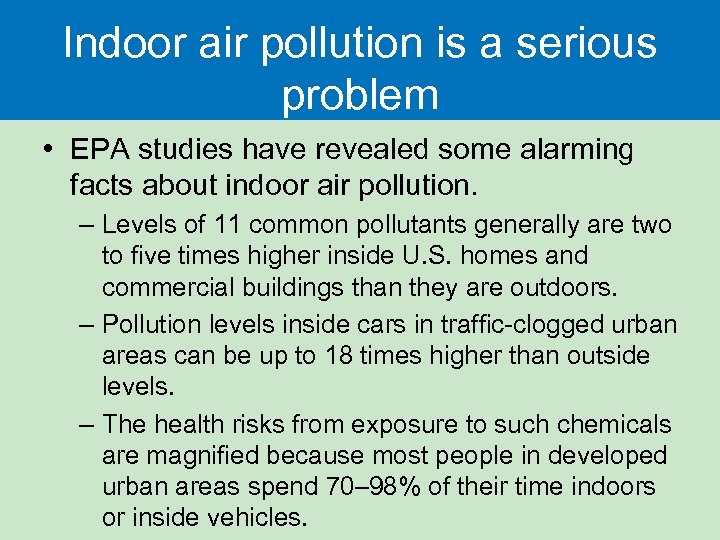 Indoor air pollution is a serious problem • EPA studies have revealed some alarming