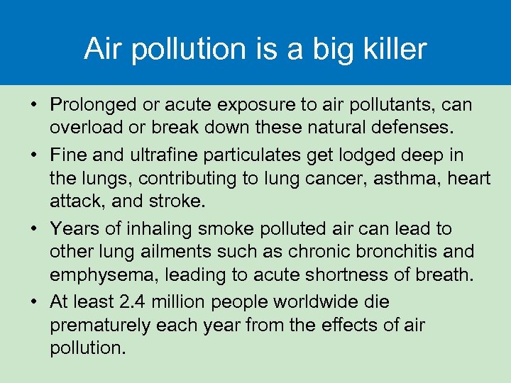 Air pollution is a big killer • Prolonged or acute exposure to air pollutants,