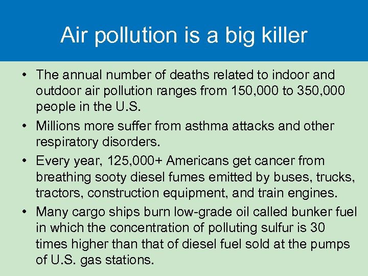 Air pollution is a big killer • The annual number of deaths related to
