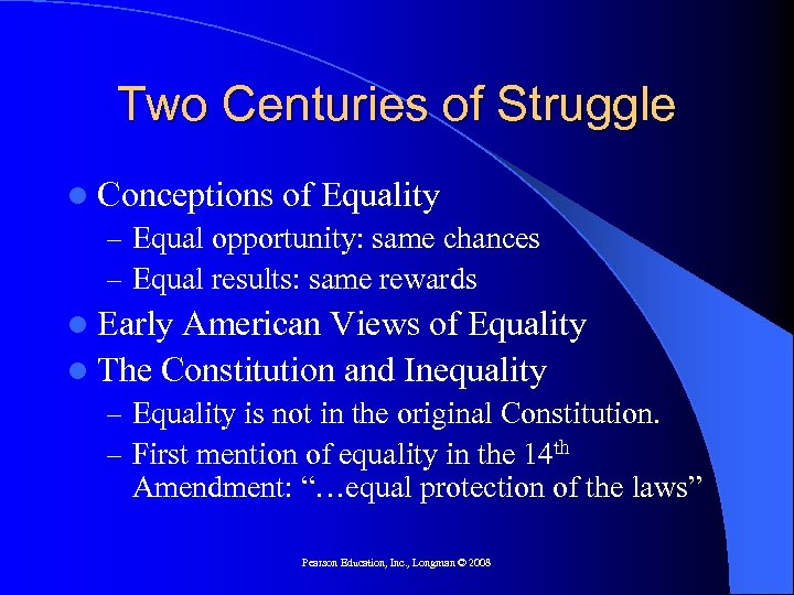 Two Centuries of Struggle l Conceptions of Equality – Equal opportunity: same chances –