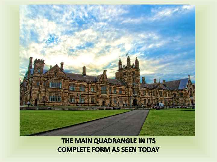 THE MAIN QUADRANGLE IN ITS COMPLETE FORM AS SEEN TODAY 