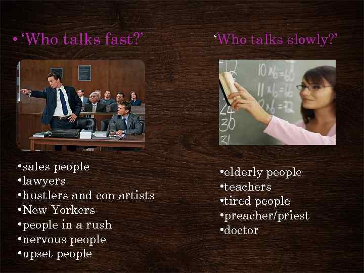  • ‘Who talks fast? ’ • sales people • lawyers • hustlers and