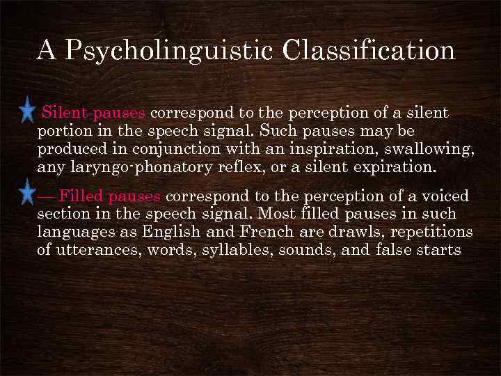 A Psycholinguistic Classification • Silent pauses correspond to the perception of a silent portion