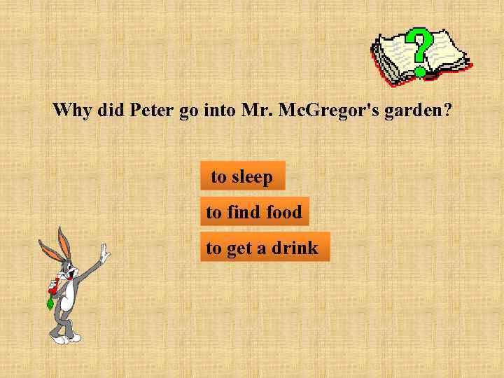 Why did Peter go into Mr. Mc. Gregor's garden? to sleep to find food