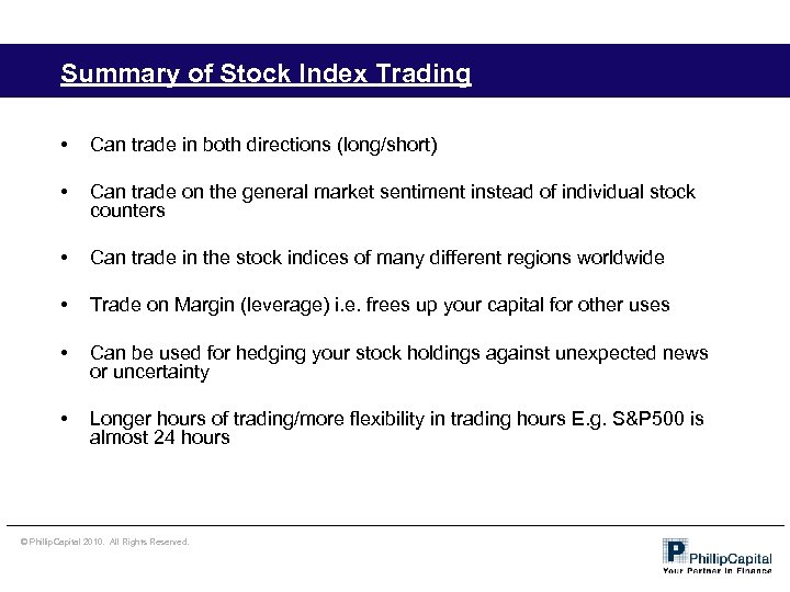 Summary of Stock Index Trading • Can trade in both directions (long/short) • Can