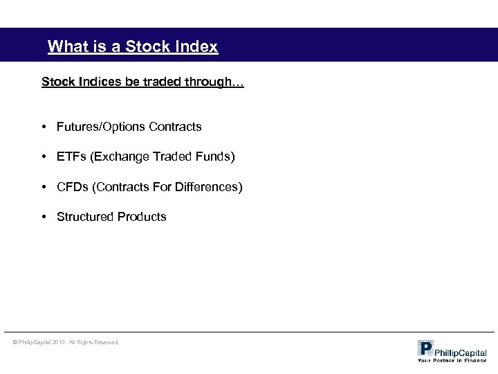 What is a Stock Index Stock Indices be traded through… • Futures/Options Contracts •