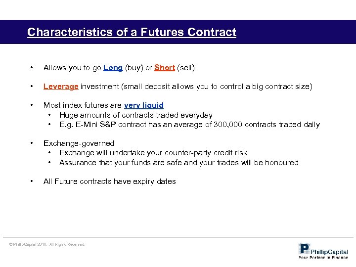 Characteristics of a Futures Contract • Allows you to go Long (buy) or Short