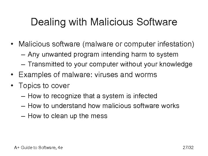 Dealing with Malicious Software • Malicious software (malware or computer infestation) – Any unwanted