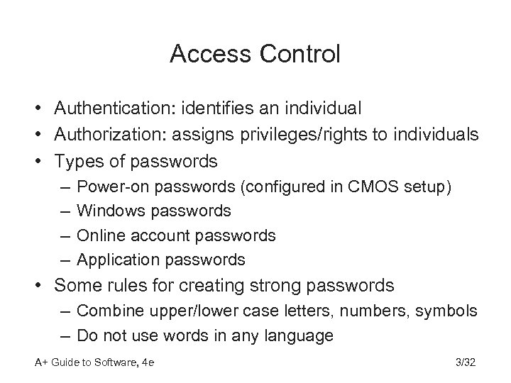 Access Control • Authentication: identifies an individual • Authorization: assigns privileges/rights to individuals •