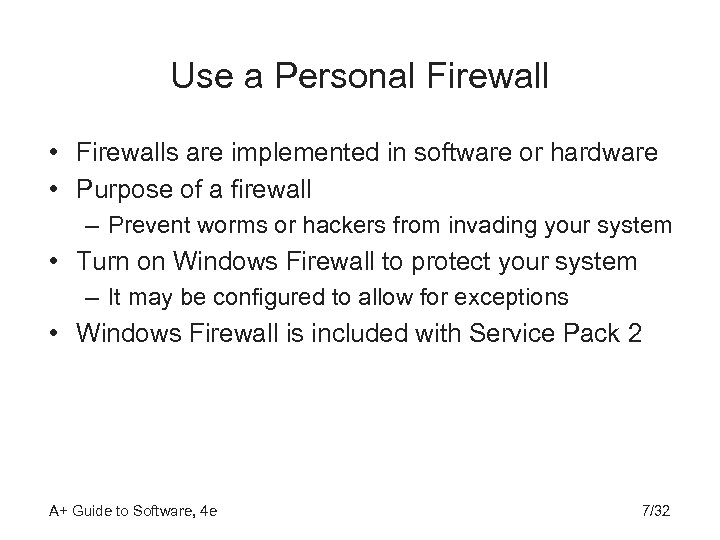 Use a Personal Firewall • Firewalls are implemented in software or hardware • Purpose