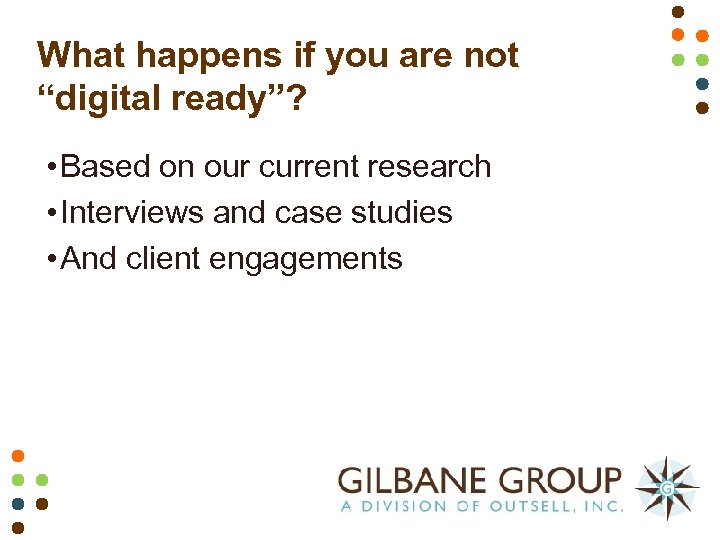 What happens if you are not “digital ready”? • Based on our current research