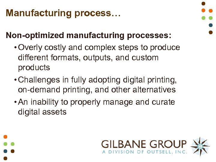 Manufacturing process… Non-optimized manufacturing processes: • Overly costly and complex steps to produce different