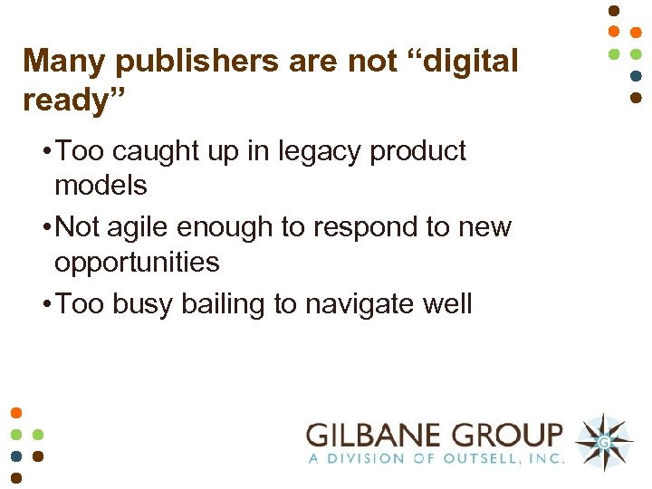 Many publishers are not “digital ready” • Too caught up in legacy product models