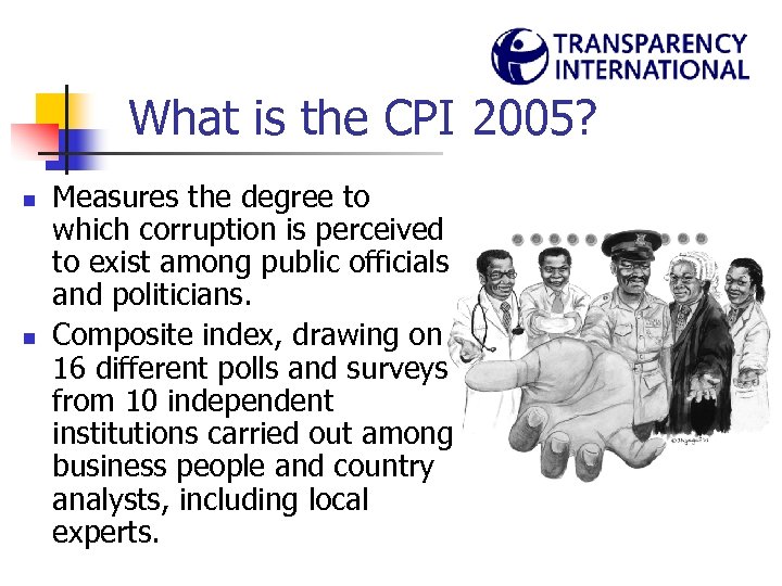 What is the CPI 2005? n n Measures the degree to which corruption is