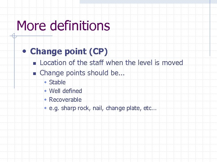 More definitions • Change point (CP) n n Location of the staff when the